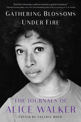 Paperback of Gathering Blossoms Under Fire by Alice Walker, 1965-2000, with a cover image featuring floral artwork and handwritten notes.
