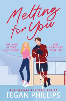 Melting for You: A Steamy, Second Chance Hockey Romance by Phillips, Tegan