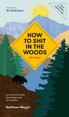 How to Shit in the Woods, 4th Edition: An Environmentally Sound Approach to a Lost Art Paperback Ten Speed Press