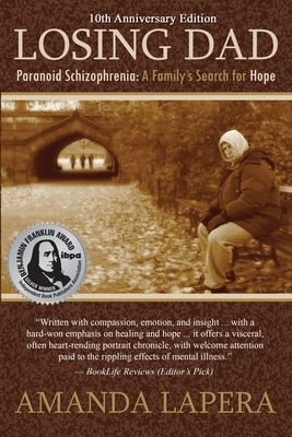 Losing Dad, Paranoid Schizophrenia: A Family's Search for Hope (10th Anniversary Edition) by Lapera, Amanda