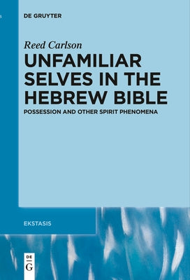 Unfamiliar Selves in the Hebrew Bible: Possession and Other Spirit Phenomena Paperback de Gruyter