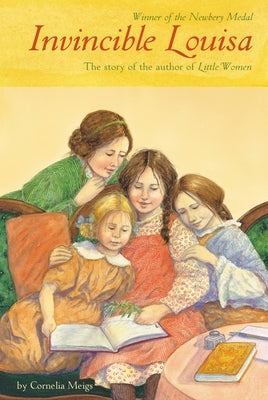 Invincible Louisa: The Story of the Author of Little Women (Newbery Medal Winner) by Meigs, Cornelia