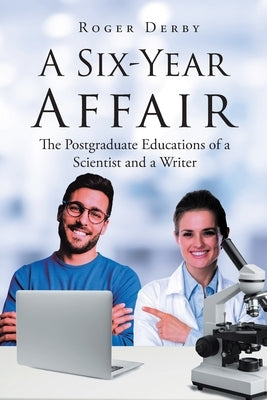A Six-Year Affair: The Postgraduate Educations of a Scientist and a Writer Paperback Page Publishing