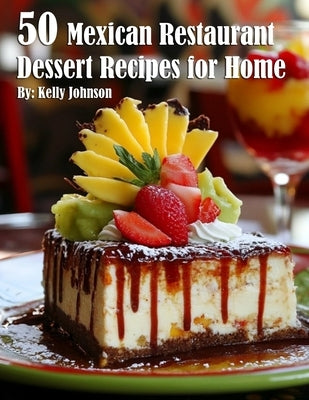 50 Mexican Restaurant Dessert Recipes for Home Paperback Marick Booster