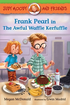 Judy Moody and Friends: Frank Pearl in the Awful Waffle Kerfuffle by McDonald, Megan
