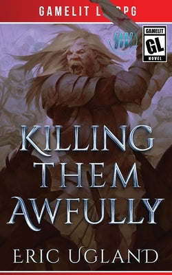 Killing Them Awfully: A LitRPG/GameLit Adventure Paperback Air Quotes Publishing