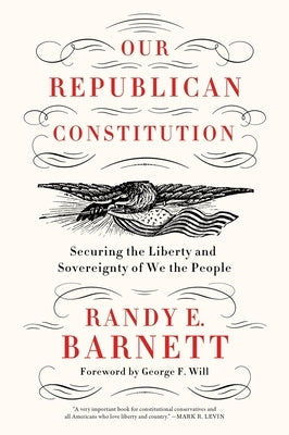 Our Republican Constitution by Barnett, Randy E.