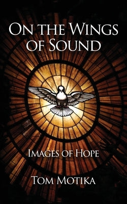 On the Wings of Sound: Images of Hope Paperback Tom Motika
