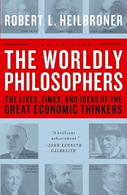 The Worldly Philosophers: The Lives, Times, and Ideas of the Great Economic Thinkers Paperback Touchstone Books