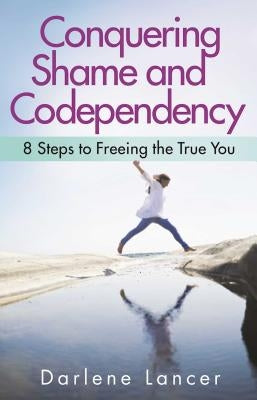 Conquering Shame and Codependency: 8 Steps to Freeing the True You Paperback Hazelden Publishing & Educational Services