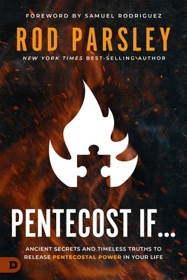 Pentecost If...: Ancient Secrets and Timeless Truths That Release Pentecostal Power In Your Life Paperback Destiny Image Incorporated