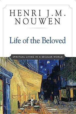 Life of the Beloved: Spiritual Living in a Secular World Paperback Crossroad Publishing Co.