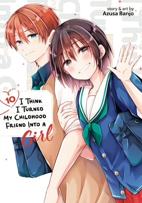 Paperback of I Think I Turned My Childhood Friend Into a Girl Vol. 10 by Seven Seas, featuring colorful manga-style cover art.