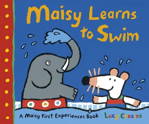 Maisy Learns to Swim: A Maisy First Experience Book Paperback Candlewick Press (MA)