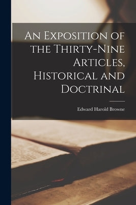 An Exposition of the Thirty-Nine Articles, Historical and Doctrinal Paperback Legare Street Press