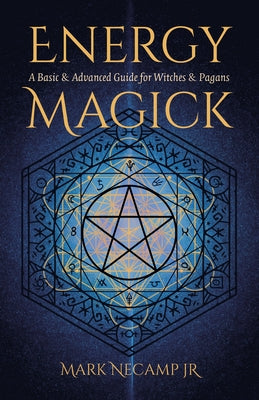 Energy Magick: A Basic & Advanced Guide for Witches & Pagans by Necamp Jr, Mark