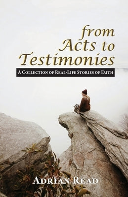 Paperback of "From Acts to Testimonies" by Trilogy Christian Publishing showing the front cover with title and inspirational design