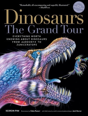 Dinosaurs - The Grand Tour, Second Edition: Everything Worth Knowing about Dinosaurs from Aardonyx to Zuniceratops Paperback Experiment