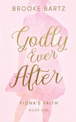 Godly Ever After by Bartz, Brooke