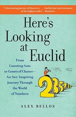 Here's Looking at Euclid: From Counting Ants to Games of Chance - An Awe-Inspiring Journey Through the World of Numbers Paperback Free Press