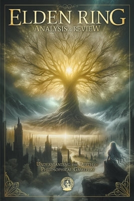 Elden Ring Analysis & Review: Understand the Depth of Philosophical Gameplay Paperback Ali the Narrator