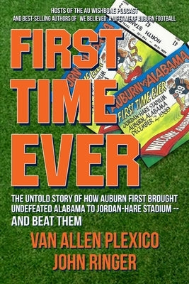 First Time Ever: The Untold Story of How Auburn First Brought Undefeated Alabama to Jordan-Hare Stadium--and Beat Them Paperback White Rocket Books