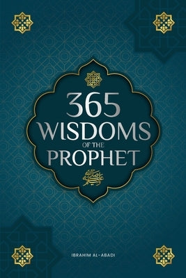 365 Wisdoms of the Prophet Muhammad: Authentic Texts from the Hadith and Sunnah on the Family, Health, Success and Spiritual Growth (Collection - Isla Paperback Islam Way
