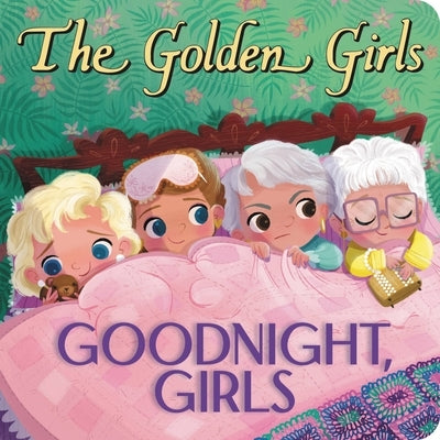 The Golden Girls: Goodnight, Girls Board Book LB Kids