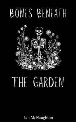 Bones Beneath the Garden Paperback Bookleaf Publishing