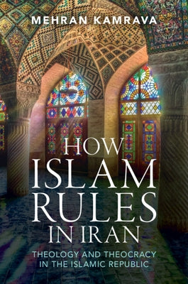 How Islam Rules in Iran: Theology and Theocracy in the Islamic Republic Paperback Cambridge University Press