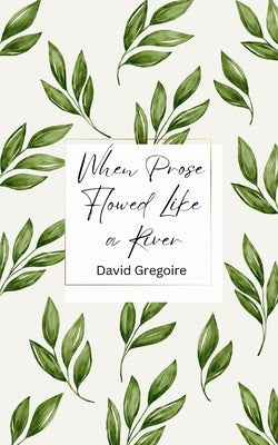 When Prose Flowed Like a River Paperback Bookleaf Publishing