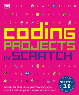 Coding Projects in Scratch: A Step-By-Step Visual Guide to Coding Your Own Animations, Games, Simulations, a Paperback DK Publishing (Dorling Kindersley)
