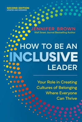 How to Be an Inclusive Leader, Second Edition: Your Role in Creating Cultures of Belonging Where Everyone Can Thrive Paperback Berrett-Koehler Publishers