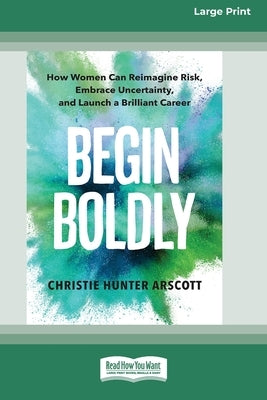 Paperback of "Begin Boldly" by ReadHowYouWant, large print edition featuring a cover with bold typography and inspiring design.