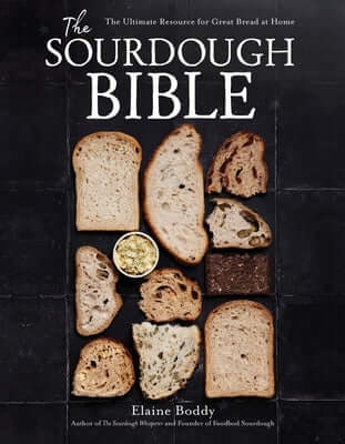 The Sourdough Bible: The Ultimate Resource for Great Bread at Home Hardcover Page Street Publishing