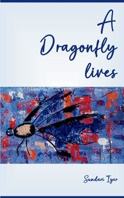 A Dragonfly lives Paperback Bookleaf Publishing