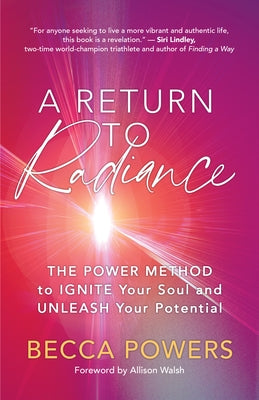 A Return to Radiance: The Power Method to Ignite Your Soul and Unleash Your Potential Paperback New World Library