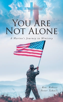 You Are Not Alone: A Marine's Journey to Ministry Paperback Fulton Books