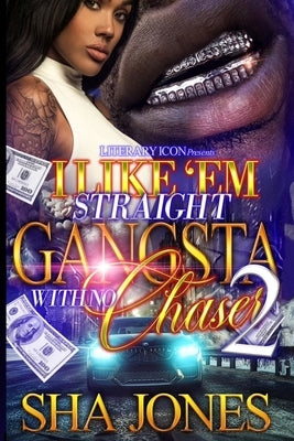 I Like 'Em Straight Gangsta With No Chaser 2 Paperback Independently Published