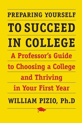 Preparing Yourself to Succeed in College: A Professor's Guide to Choosing a College and Thriving in Your First Year Paperback Terrie Sizemore