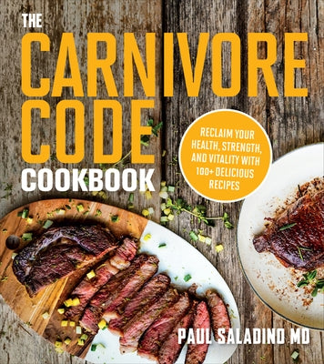 The Carnivore Code Cookbook: Reclaim Your Health, Strength, and Vitality with 100+ Delicious Recipes Paperback Harvest Publications