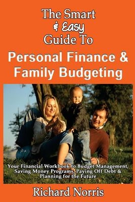 The Smart & Easy Guide To Personal Finance & Family Budgeting: Your Financial Workbook to Budget Management, Saving Money Programs, Paying Off Debt & Paperback Createspace Independent Publishing Platform