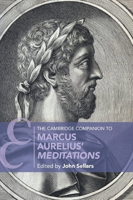The Cambridge Companion to Marcus Aurelius' Meditations by Sellars, John