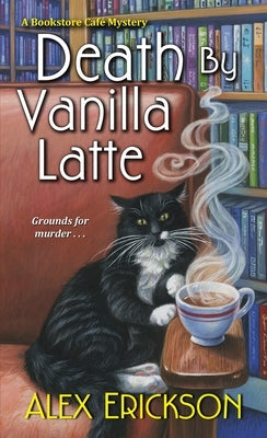 Death by Vanilla Latte by Erickson, Alex