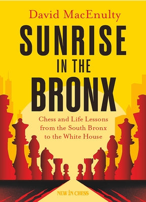 Sunrise in the Bronx: Chess and Life Lessons - From the South Bronx to the White House Paperback New in Chess