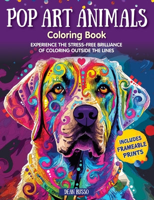 Pop Art Animals Coloring Book: Experience the Stress-Free Brilliance of Coloring Outside the Lines by Russo, Dean