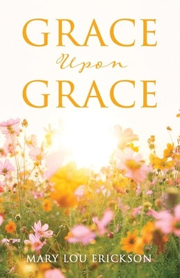 Grace Upon Grace Paperback Xulon Press
