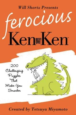 Will Shortz Presents Ferocious KenKen: 200 Challenging Logic Puzzles That Make You Smarter Paperback St. Martin's Griffin