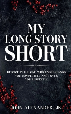 My Long Story Short Paperback John Alexander, Jr.