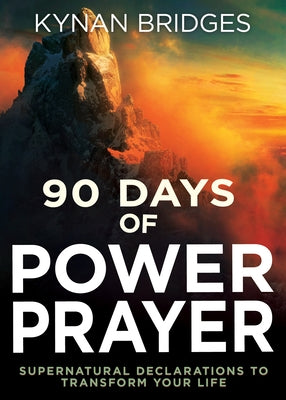 90 Days of Power Prayer: Supernatural Declarations to Transform Your Life Paperback Whitaker House